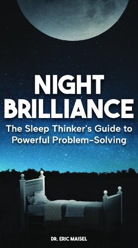 Night Brilliance: The Sleep Thinker's Guide to Powerful Problem-Solving