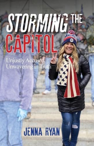 Storming the Capitol: Unjustly Accused, Unwavering in Truth  by Jenna Ryan at Abbey's Bookshop, 