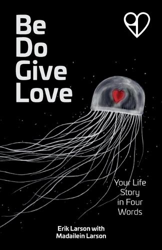 Be Do Give Love: Your Life Story in Four Words  by Erik Larson at Abbey's Bookshop, 