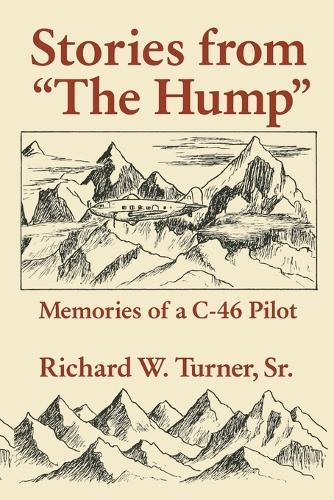 Stories from the Hump: Memories of a C-46 Pilot  by Richard W Turner at Abbey's Bookshop, 