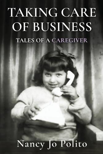 Taking Care of Business: Tales of a Caregiver