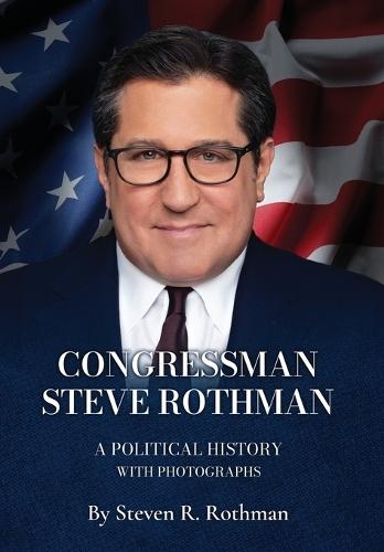 Congressman Steve Rothman: A Political History with Photographs  by Steven R Rothman at Abbey's Bookshop, 