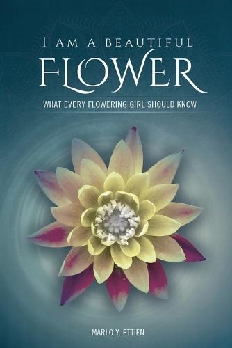 I Am a Beautiful Flower: What Every Flowering Girl Should Know  by Marlo E Ettien at Abbey's Bookshop, 