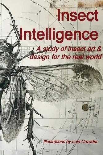Insect Intelligence: An Illustrated Study of Insect Art and Design for the Real World  by R Clay at Abbey's Bookshop, 
