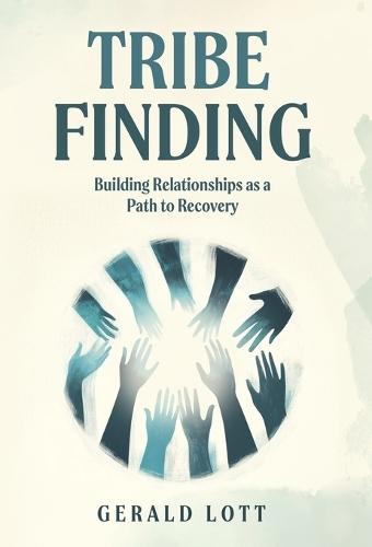 Tribe Finding Building Relationships as a Path to Recovery  by Gerald Lott at Abbey's Bookshop, 
