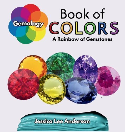 Gemology Book of Colors: A Rainbow of Gemstones  by Jessica Lee Anderson at Abbey's Bookshop, 