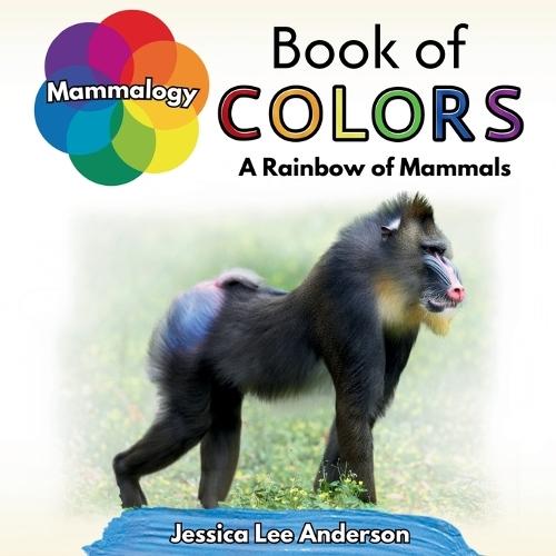 Mammalogy Book of Colors: A Rainbow of Mammals  by Jessica Lee Anderson at Abbey's Bookshop, 