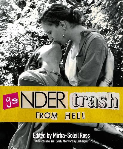 Gendertrash From Hell: The First Print Collection of the Zine That Changed Everything  by Mirha-Soleil Ross at Abbey's Bookshop, 