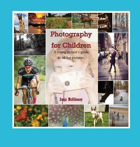 Photography for Children, A young person's guide to taking pictures.  by Sonja McGiboney at Abbey's Bookshop, 