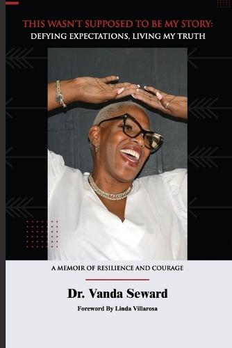 This Wasn't Supposed To Be My Story: Defying Expectations, Living My Truth  by Dr Vanda Seward at Abbey's Bookshop, 
