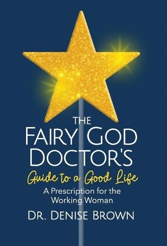 The Fairy God Doctor's Guide to a Good Life: A Prescription for the Working Woman  by Denise Brown at Abbey's Bookshop, 