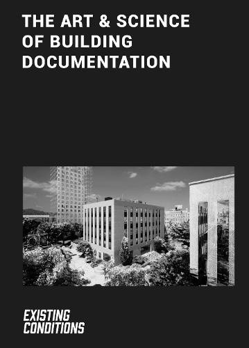 The Art & Science of Building Documentation: Existing Conditions  by Kurt Yeghian at Abbey's Bookshop, 