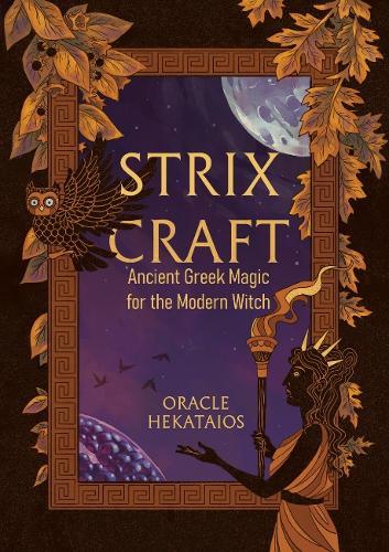 Strix Craft: Ancient Greek Magic for the Modern Witch  by Oracle Hekataios (Oracle Hekataios) at Abbey's Bookshop, 