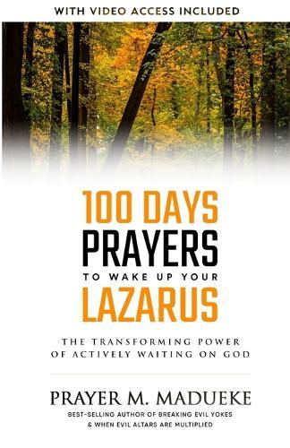 100 Days Prayers to Wake Up Your Lazarus in 2023: The Transforming Power of Actively Waiting on God  by Prayer M Madueke at Abbey's Bookshop, 