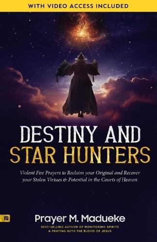 Destiny and Star Hunters: Violent Fire Prayers to Reclaim your Original and Recover your Stolen Virtues & Potential in the Courts of Heaven  by Prayer M Madueke at Abbey's Bookshop, 