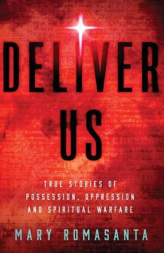 Deliver Us: True Stories of Possession, Oppression, and Spiritual Warfare  by Mary Romasanta at Abbey's Bookshop, 