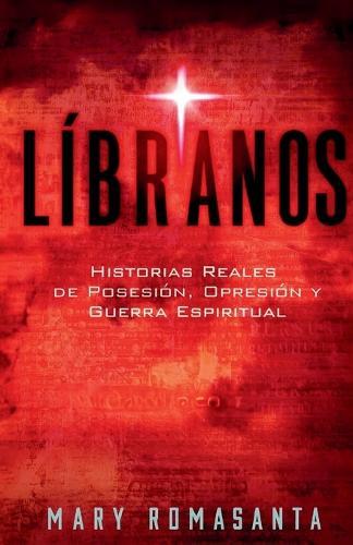 Líbranos: Historias Reales de Posesión, Opresión y Guerra Espiritual  by Mary Romasanta at Abbey's Bookshop, 