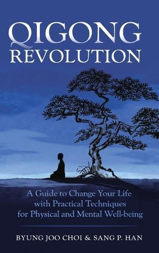 Qigong Revolution: A Guide to Change Your life with Practical Techniques for Physical and Mental Well-being  by Byung Joo Choi at Abbey's Bookshop, 