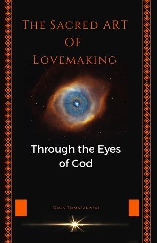 The Sacred Art of Lovemaking: Through the Eyes of God  by Olga Tomaszewski at Abbey's Bookshop, 