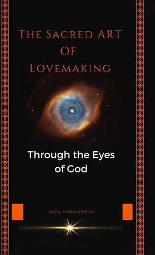 The Sacred Art of Lovemaking: Through the Eyes of God  by Olga Tomaszewski at Abbey's Bookshop, 