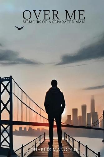 Over Me: Memoirs of a Separated Man  by Charlie Mangold at Abbey's Bookshop, 