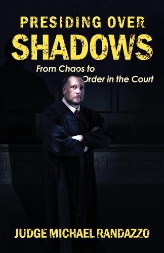 Presiding Over Shadows: From Chaos To Order In The Court  by Michael Randazzo at Abbey's Bookshop, 