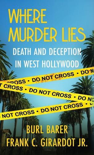 Where Murder Lies: Death And Deception In West Hollywood  by Burl Barer at Abbey's Bookshop, 