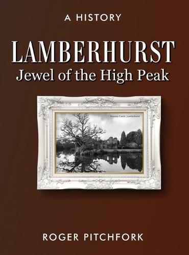 Lamberhurst: Jewel of the High Peak, A History  by Roger Pitchfork at Abbey's Bookshop, 