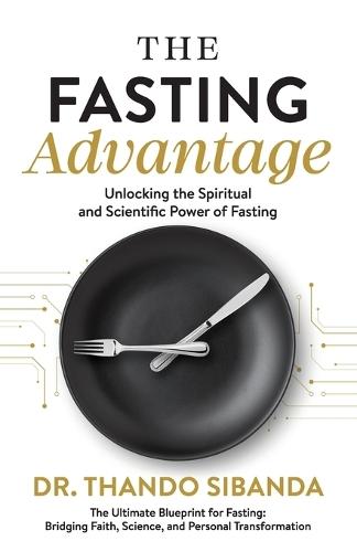 The Fasting Advantage: Unlocking the Spiritual and Scientific Power of Fasting  by Dr Thando Sibanda at Abbey's Bookshop, 