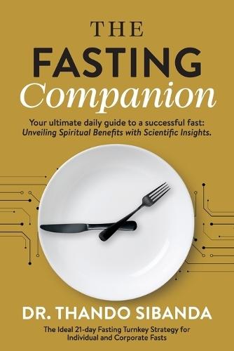 The Fasting Companion: Your ultimate daily guide to a successful fast: Unveiling Spiritual Benefits with Scientific Insights.  by Dr Thando Sibanda at Abbey's Bookshop, 