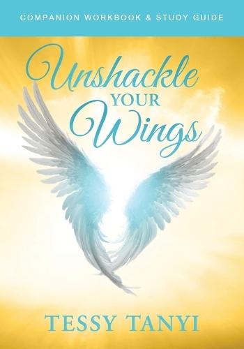 Unshackle Your Wings Workbook & Study Guide  by Tessy Tanyi at Abbey's Bookshop, 
