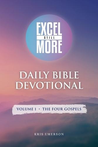Excel Still More Daily Bible Devotional: Volume 1 - The Four Gospels: Volume 1 -  by Kris Emerson at Abbey's Bookshop, 