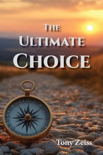 The Ultimate Choice: Determines Our Destiny  by Dr Tony Zeiss at Abbey's Bookshop, 