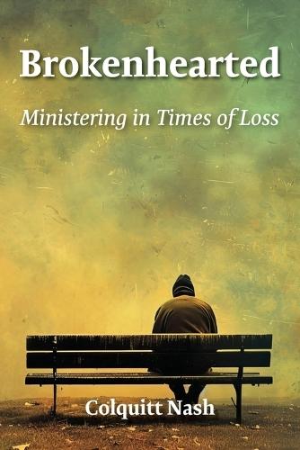 Brokenhearted: Ministering in Times of Loss: Ministering  by Colquitt Nash at Abbey's Bookshop, 
