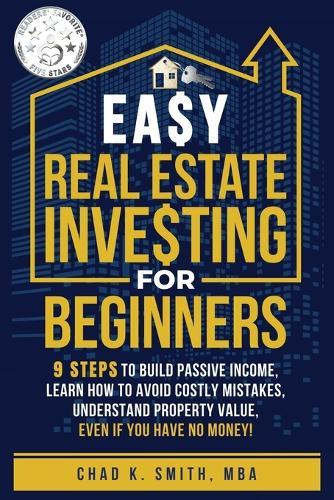Easy Real Estate Investing for Beginners: 9 Steps to Build Passive Income, How to Avoid Costly Mistakes, and Understand Property Value, Even If You Have No Money!  by Chad Smith at Abbey's Bookshop, 