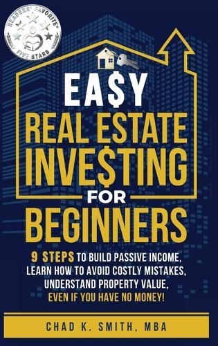Easy Real Estate Investing for Beginners: 9 Steps to Build Passive Income, How to Avoid Costly Mistakes, and Understand Property Value, Even If You Have No Money!  by Chad Smith at Abbey's Bookshop, 
