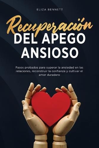 Recuperación del apego ansioso: Pasos probados para superar la ansiedad en las relaciones, reconstruir la confianza y cultivar el amor duradero  by Eliza Bennett at Abbey's Bookshop, 