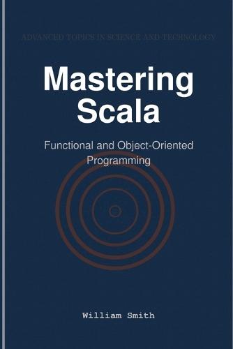Mastering Scala: Functional and Object-Oriented Programming  by William Smith at Abbey's Bookshop, 