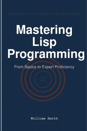 Mastering Lisp Programming: From Basics to Expert Proficiency