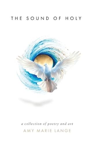 The Sound of Holy: A Collection of Poetry and Art