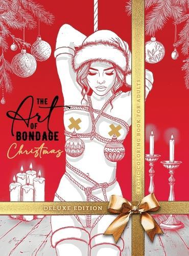 The Art of Bondage Christmas Coloring Book for Adults - Deluxe Edition: Naughty Christmas Coloring Book for Adults Bondage Coloring Book Sexy Christmas Hardcover hand drawn  by Monsoon Publishing at Abbey's Bookshop, 