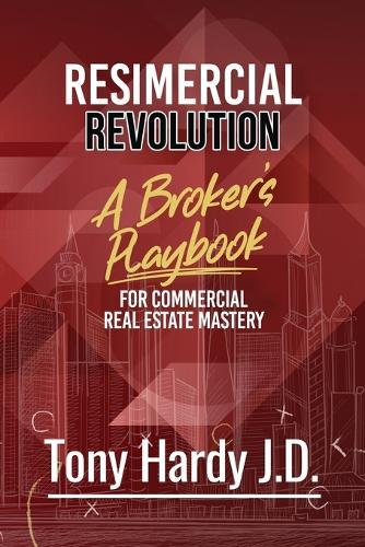 Resimercial Revolution: A Broker's Playbook for Commercial Real Estate Mastery (Book # 1)  by Tony Hardy at Abbey's Bookshop, 
