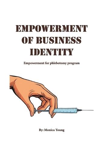 Empowerment Of Business Identity: Empowerment For Phlebotomy Program  by Monica Young at Abbey's Bookshop, 