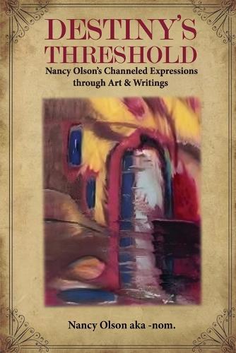 Destiny's Threshold: Nancy Olson's Channeled Expressions through Art & Writings  by Nancy Olson J Olson at Abbey's Bookshop, 