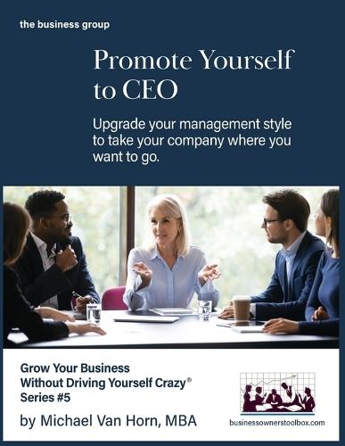 Promote Yourself to CEO: Upgrade your management style to take your company where you want to go.  by Michael Van Horn at Abbey's Bookshop, 