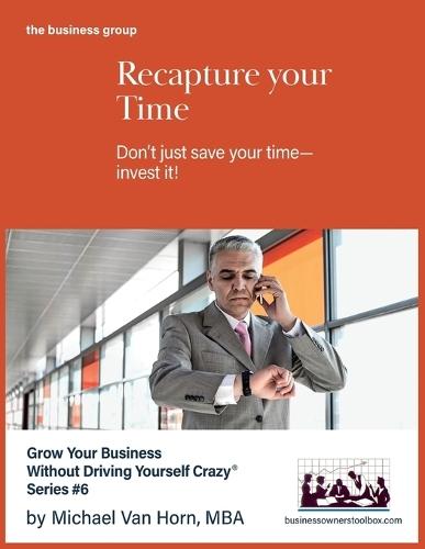 Recapture Your Time: Don't just save your time-invest it  by Michael Van Horn at Abbey's Bookshop, 