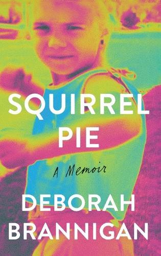 Squirrel Pie: A Memoir  by Deborah Brannigan at Abbey's Bookshop, 