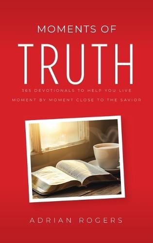 Moments of Truth: 365 Devotionals to Help You Live Moment by Moment Close to the Savior  by Adrian Rogers at Abbey's Bookshop, 