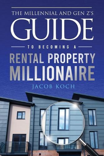 The Millennial and Gen Z's Guide to Becoming a Rental Property Millionaire  by Jacob Koch at Abbey's Bookshop, 