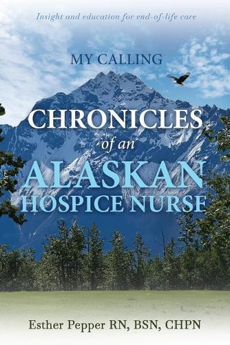 My Calling: Chronicles of an Alaskan Hospice Nurse  by Esther Pepper at Abbey's Bookshop, 